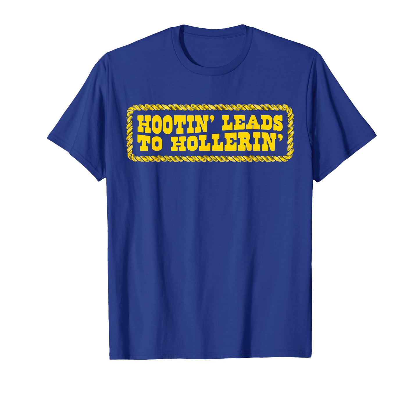 Hootin' Leads to Hollerin Style Rustic Country Humor Cowboy T-Shirt