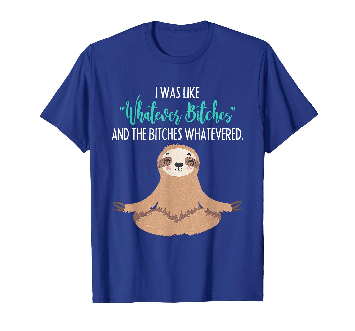 I Was Like Whatever Bitches Funny Sloth Animal T-Shirt