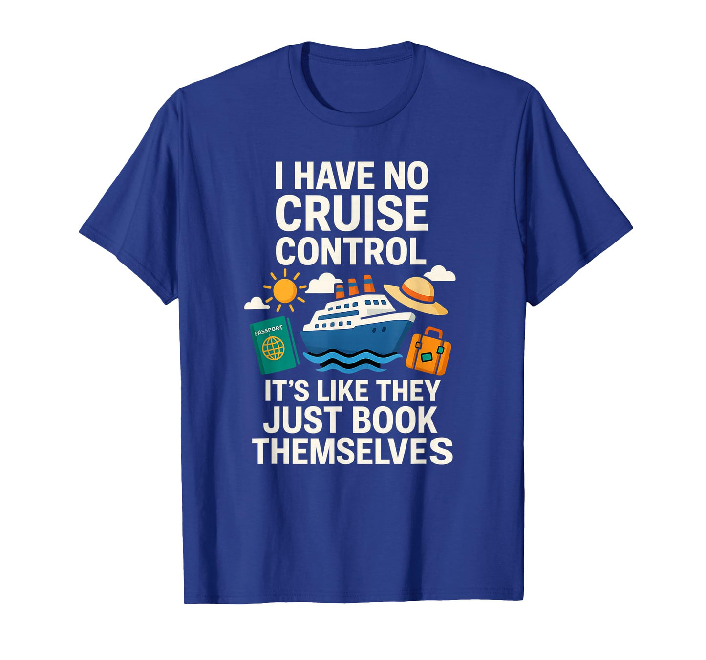 I Have No Cruise Control-It's Like They Book Themselves T-Shirt