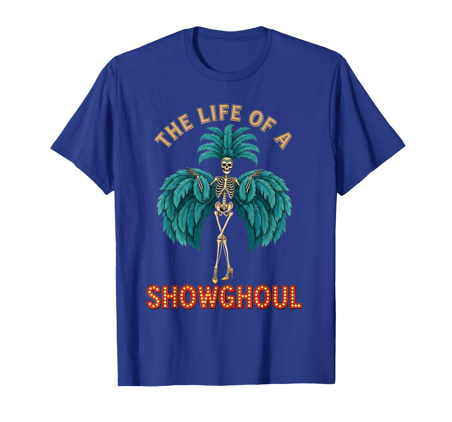 The Life of a Showghoul Funny Halloween Skeleton Costume T-Shirt