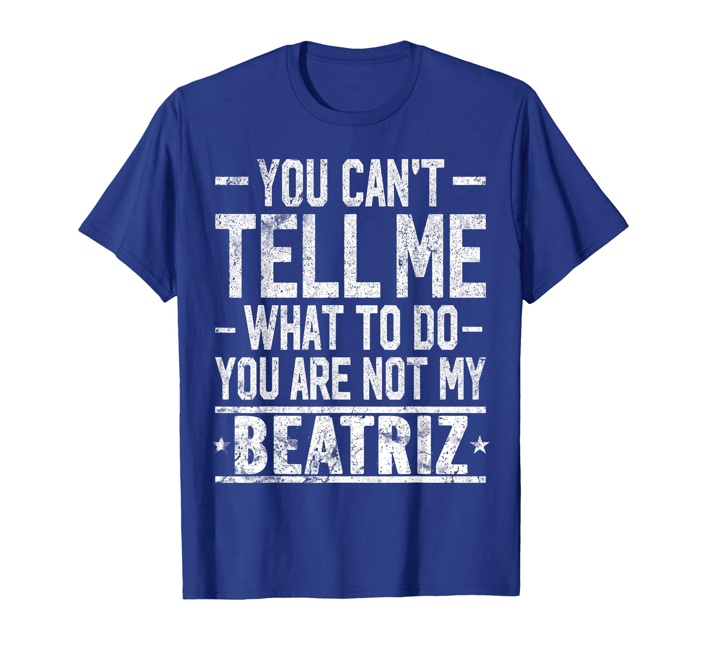 You Can't Tell Me What to Do You are Not My Beatriz T-Shirt