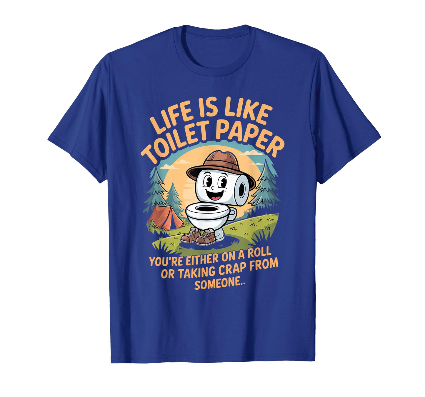 Life is Like Toilet Paper You're Either On A Roll Or Taking T-Shirt