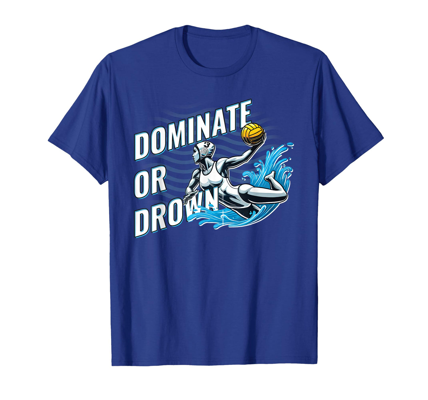 Water Polo for Girls and Women Dominate or Drown Funny T-Shirt