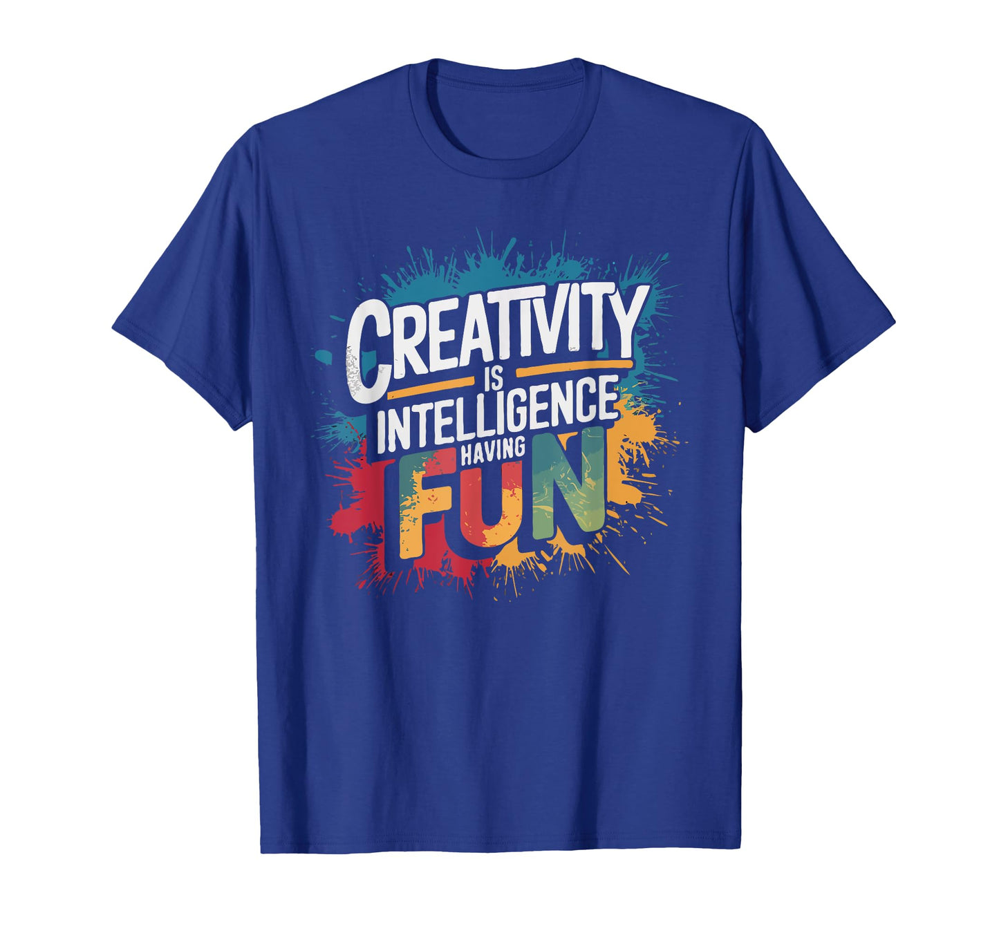 Creativity Is Intelligence Having Fun - Funny Artist Art T-Shirt