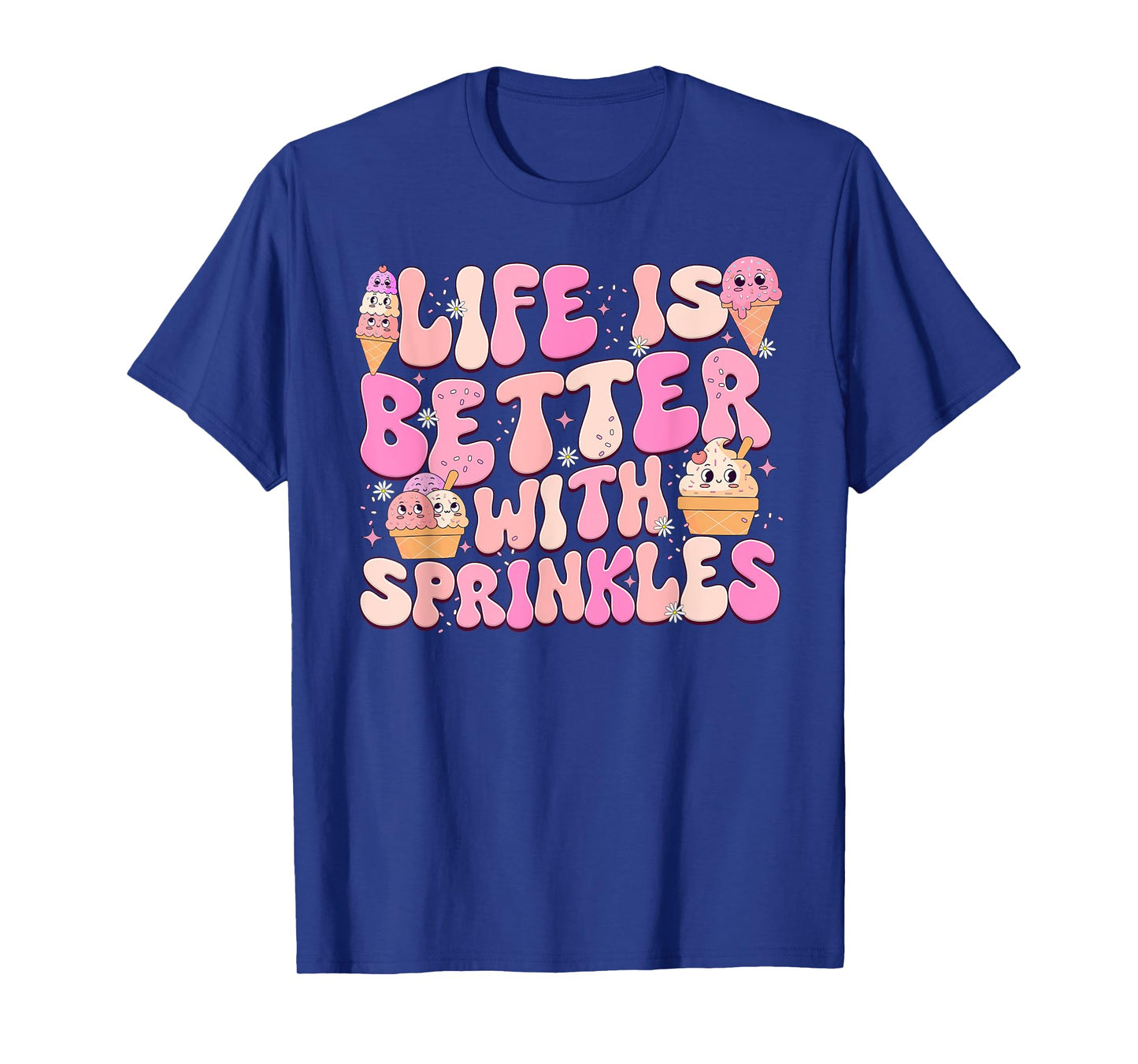 Life Is Better With Sprinkles Cute Ice Cream Dessert Men Women Girls Kids T-Shirt
