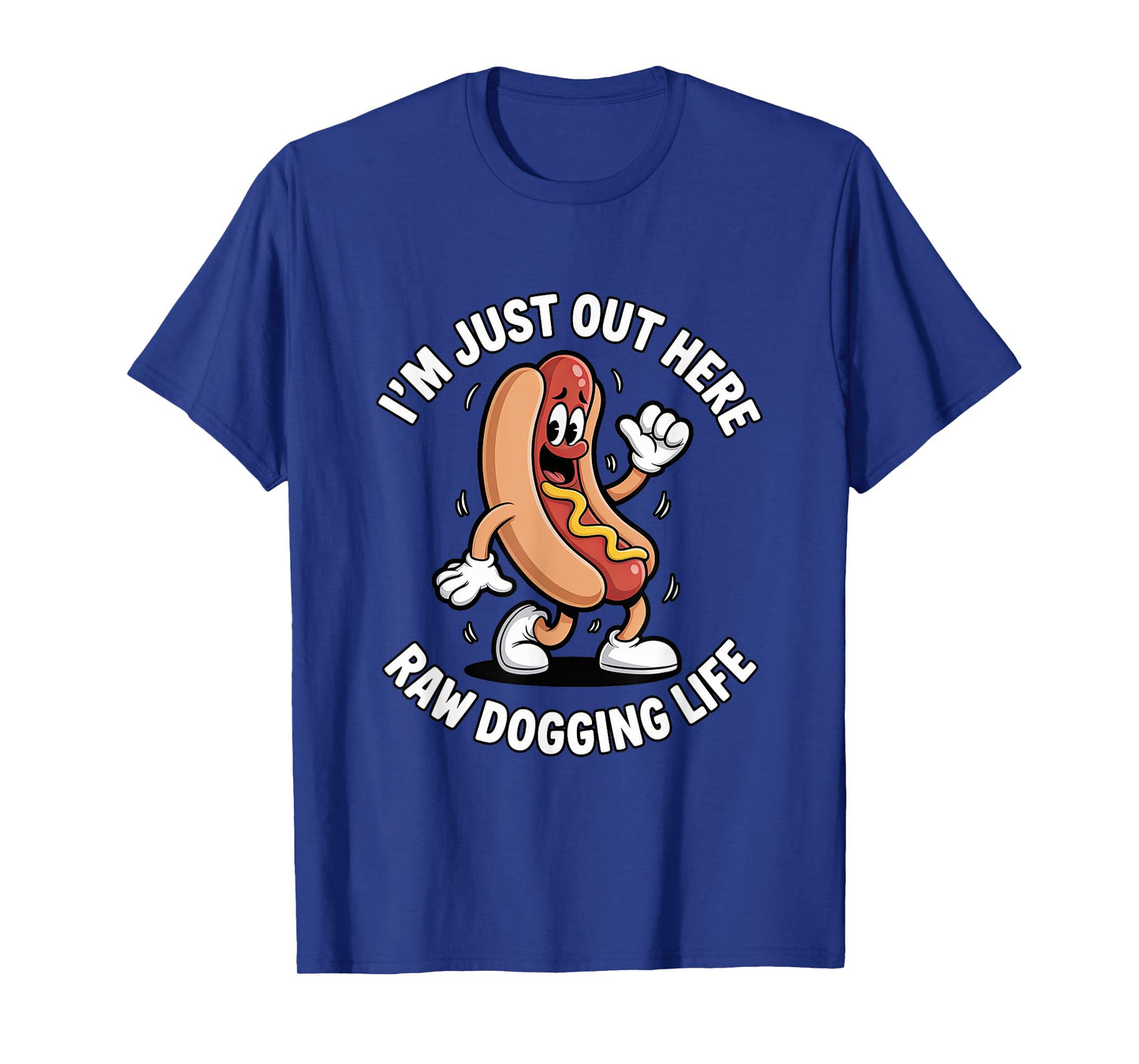 I'm Just Out Here Raw Dogging Life - Funny Hot Dog Mascot T-Shirt