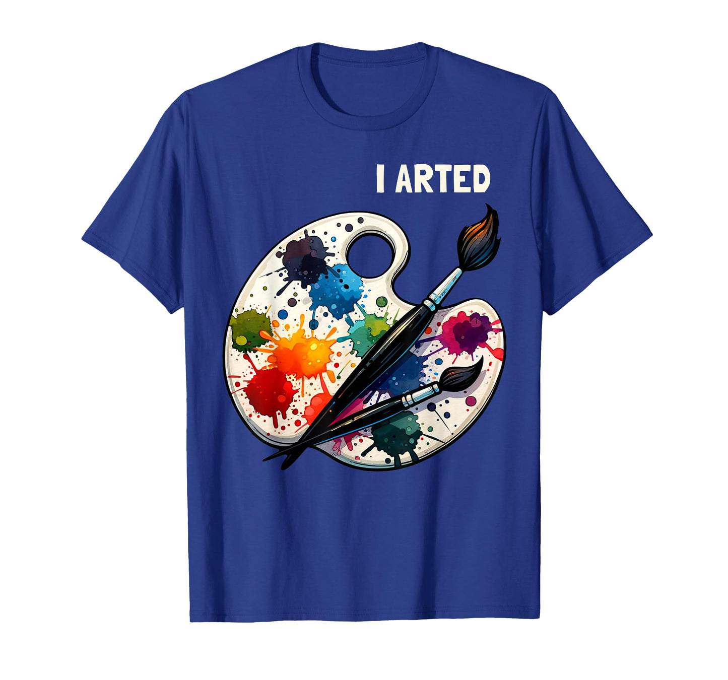 I Arted Funny Artist Painting Art Lover Painter T-Shirt