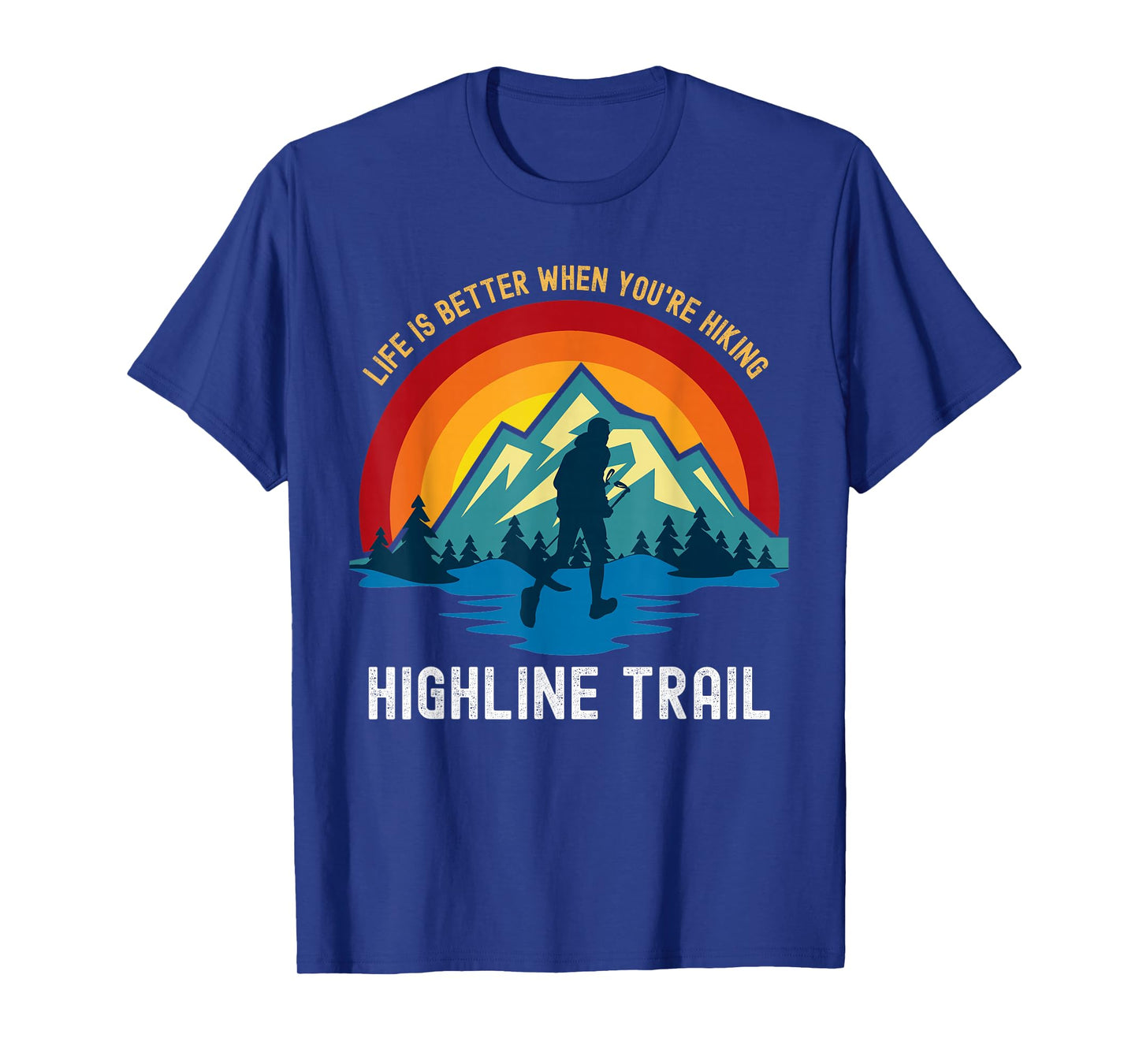 Life Is Better When You're Hiking Highline Trail T-Shirt