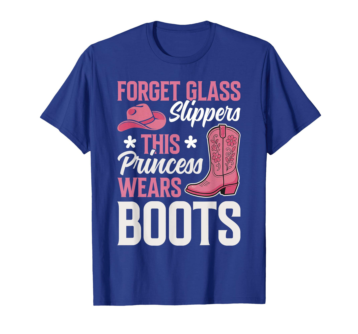 Forget Glass Slippers This Princess Wears Boots Cowgirls T-Shirt