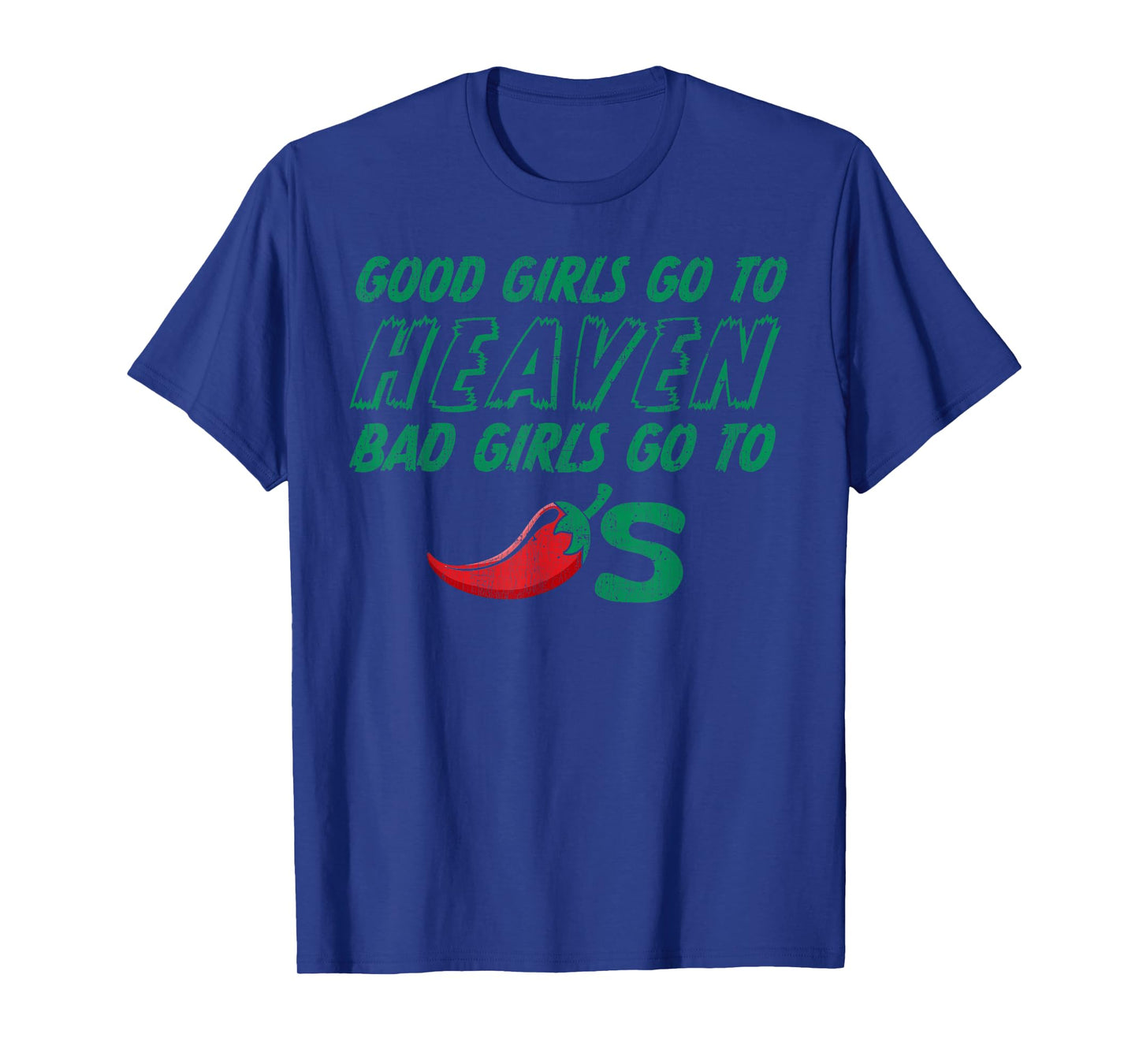 Good Girls Go To Heaven Bad Girls Go To Chilis T-Shirt