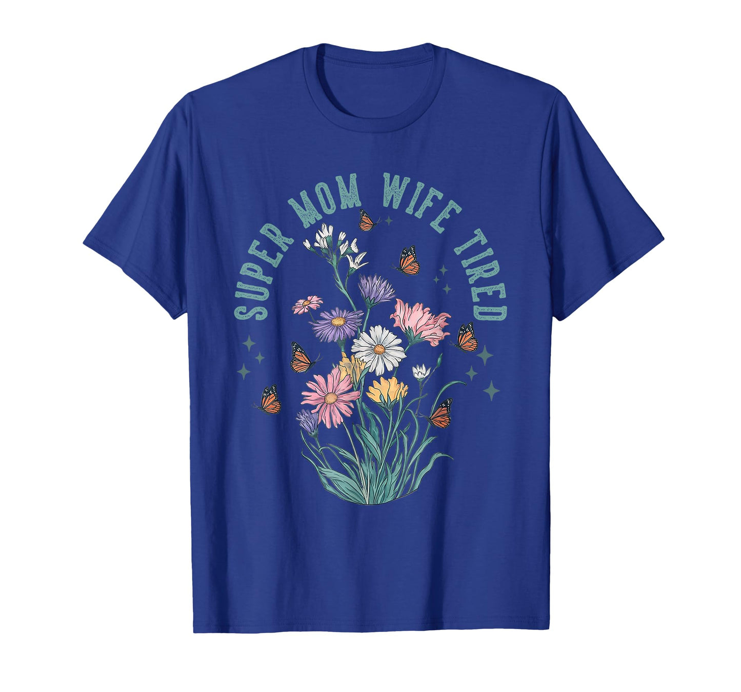 Super Mom Super Wife Super Tired Floral Gifts Mother Day T-Shirt