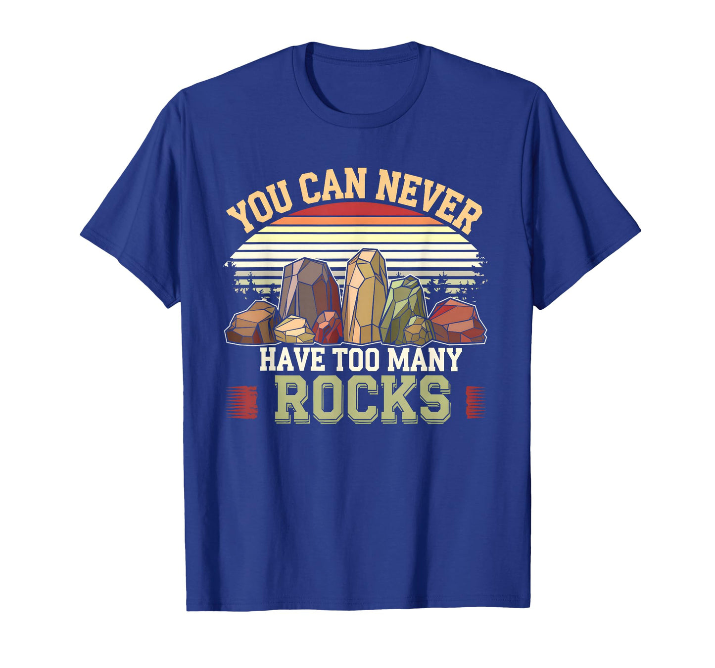 You Can Never Have Too Many Rocks Collector Fossil Geologist T-Shirt