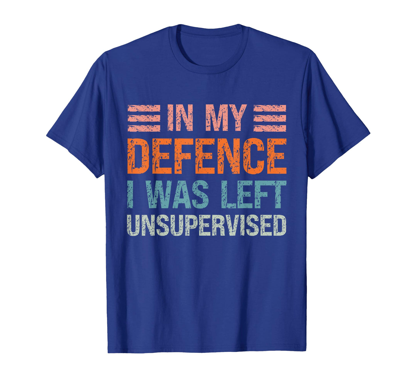 In My Defence I Was Left Unsupervised Funny Sarcastic Quote T-Shirt