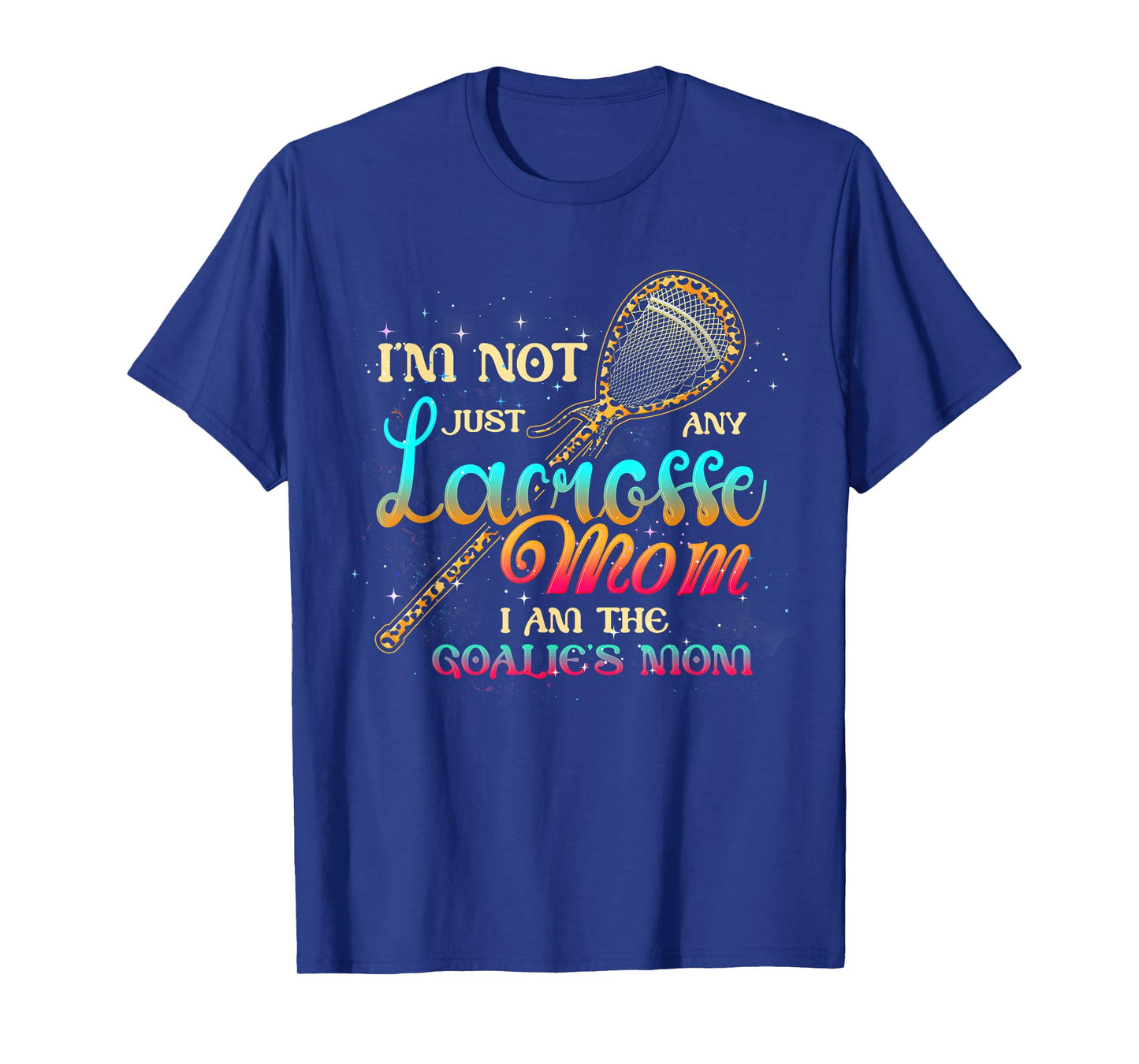 Im Not Just Any Lacrosse Mom Im The Goalie's Mom Mothers Day T-Shirt