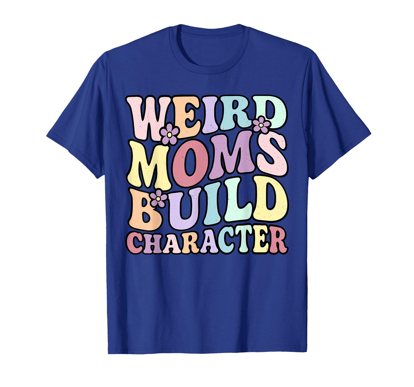 Funny Groovy Mother's Day Weird Moms Build Character T-Shirt