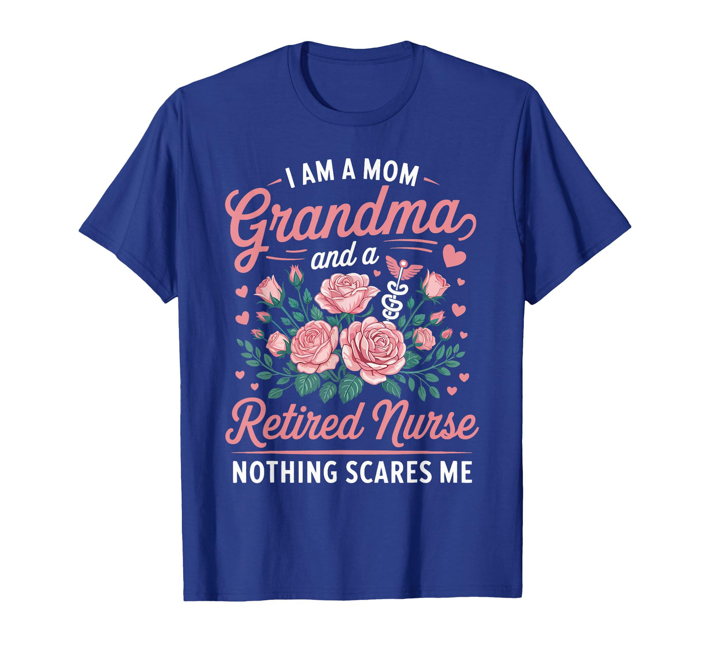 I Am A Mom Grandma and a Retired Nurse Nothing Scares Me T-Shirt