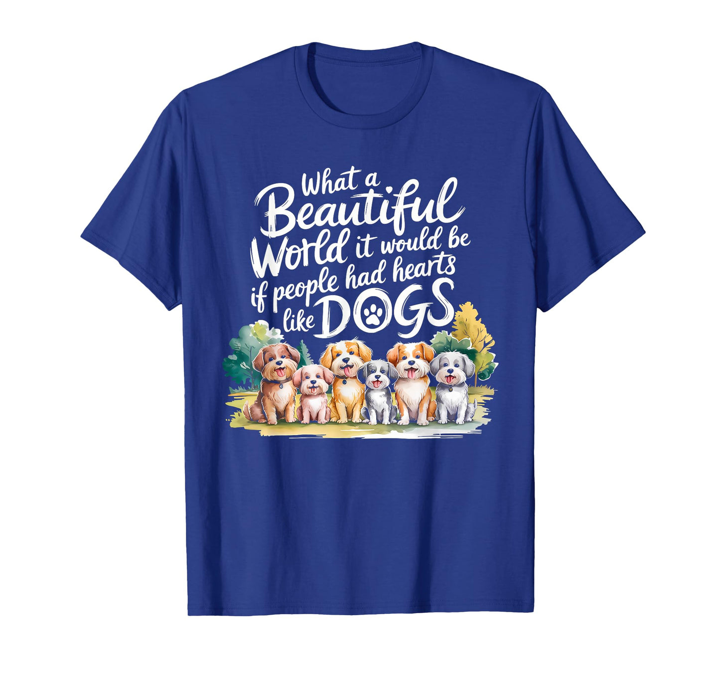 What Beautiful World Would Be If People Had Hearts Like Dogs T-Shirt