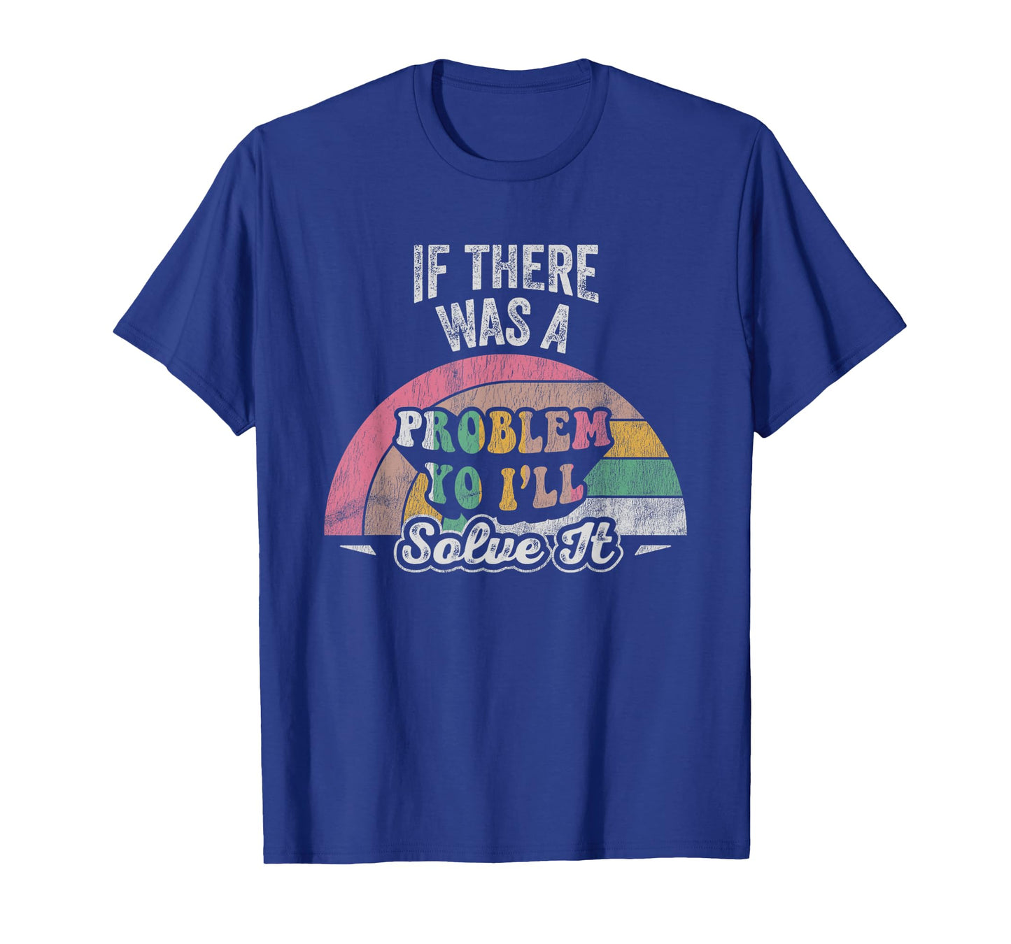 If There Was A Problem Yo I'll Solve It Rainbow T-Shirt