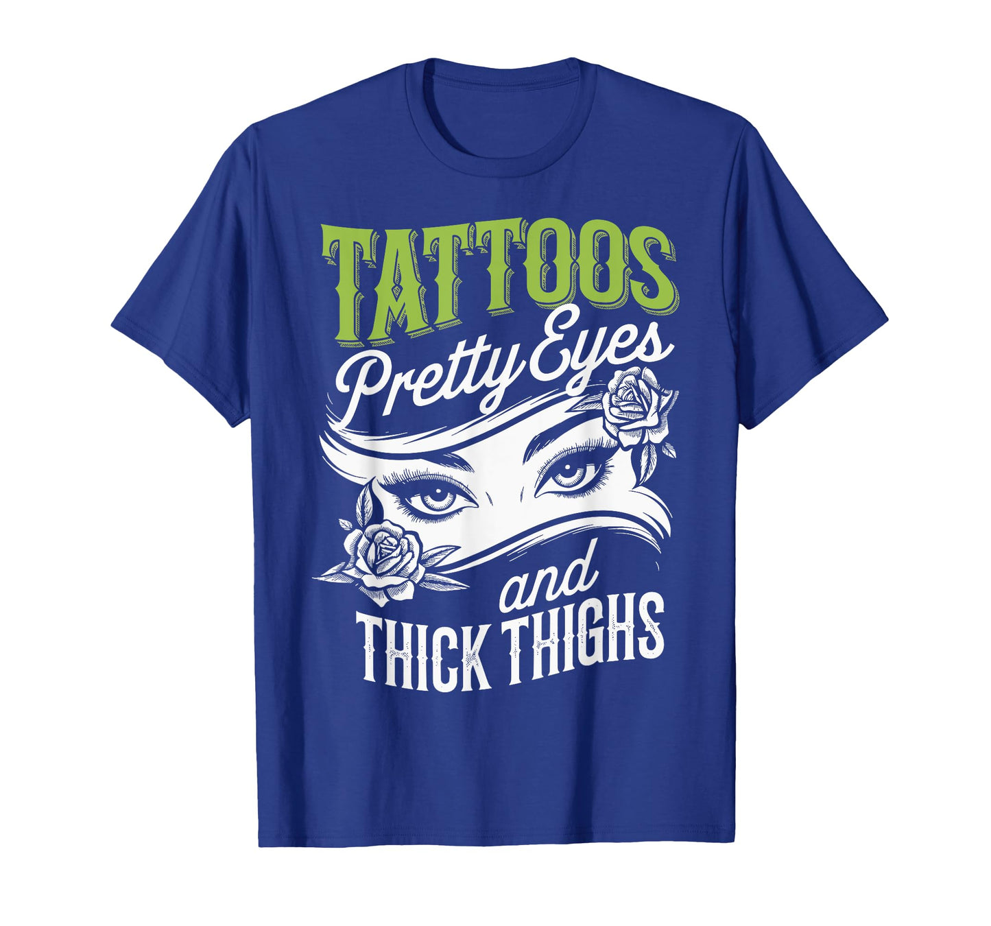 Tattoos Pretty Eyes And Thick Thighs T-Shirt