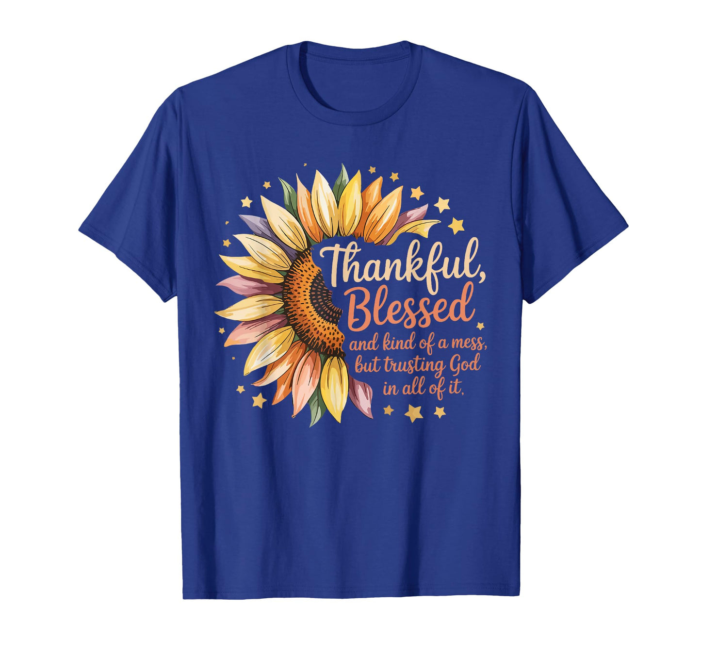 Thankful Blessed Kind of A Mess But Trusting God in All T-Shirt