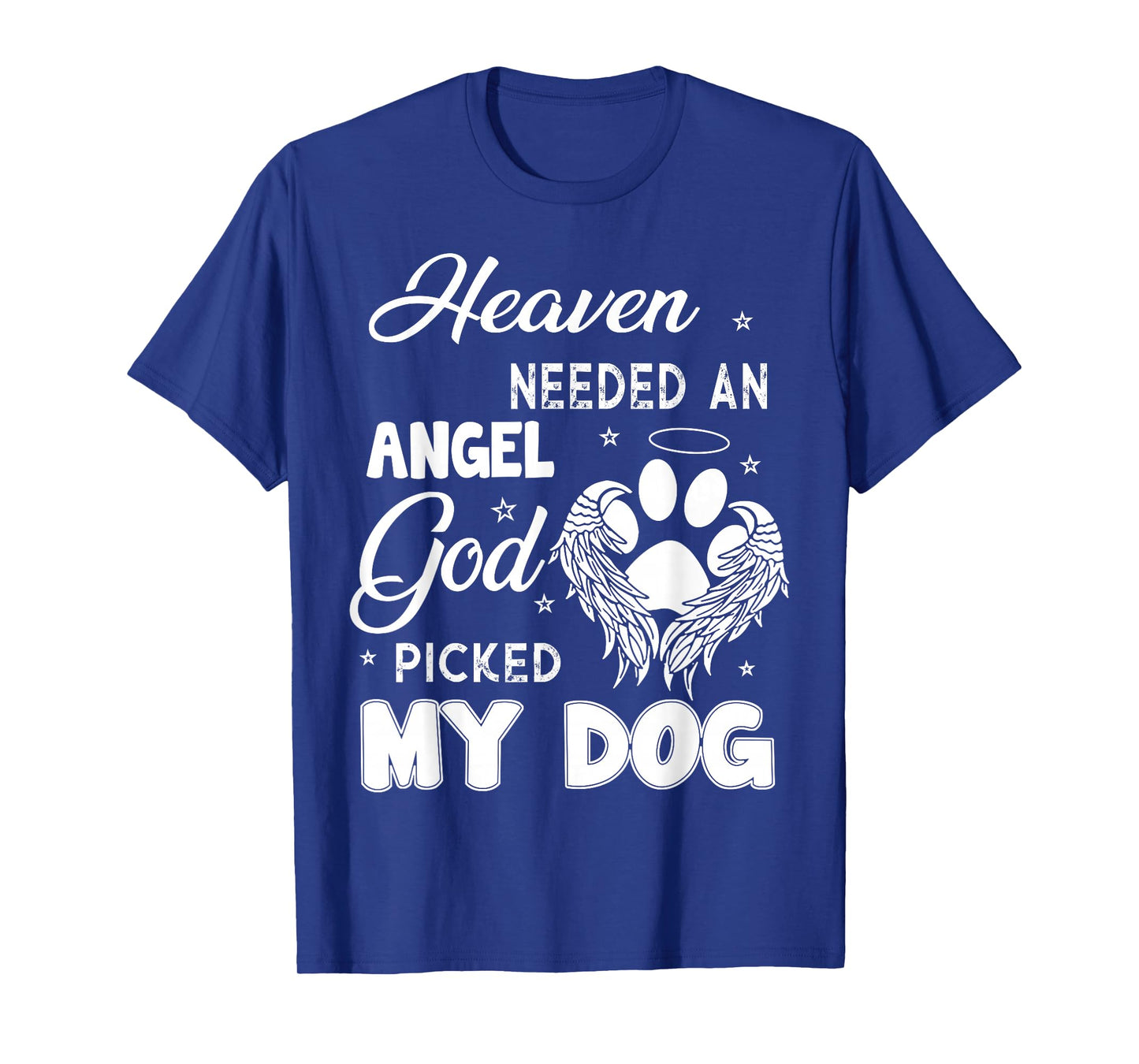 Heaven Needed An Angel God Picked My Dog T-Shirt