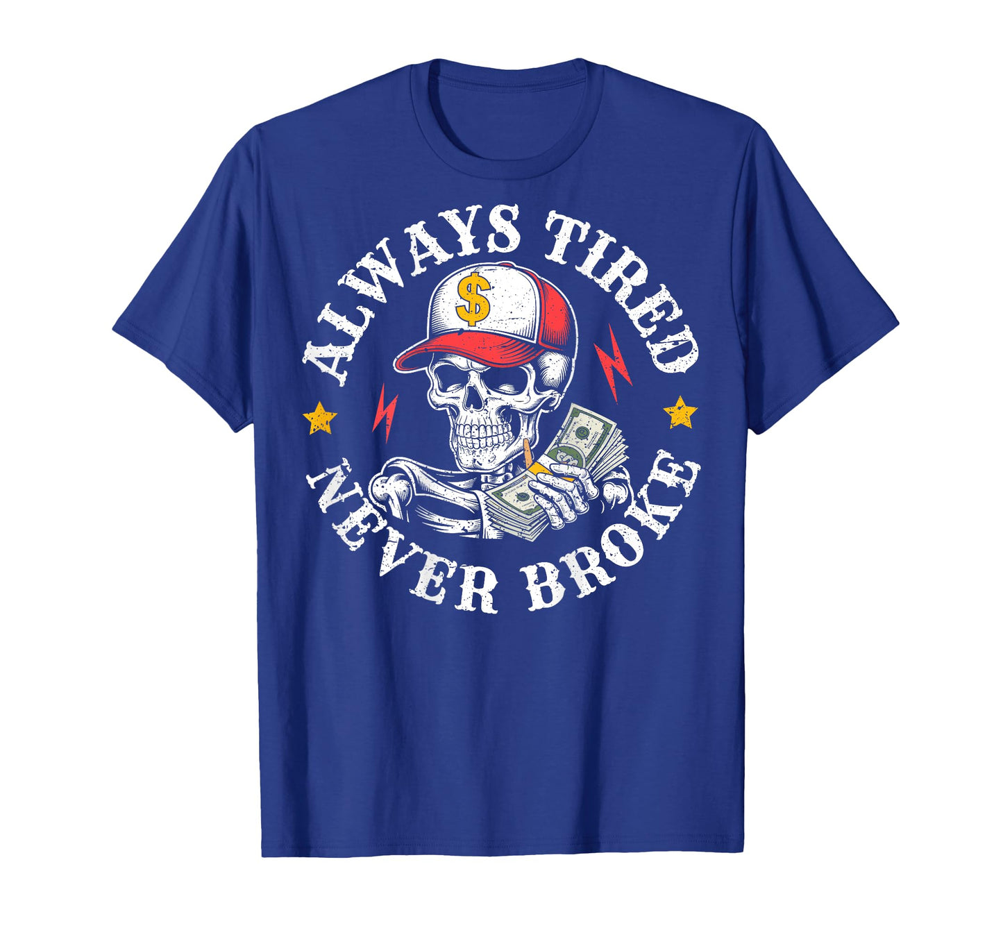 Funny Skull Always Tired Never Broke (On Back) T-Shirt