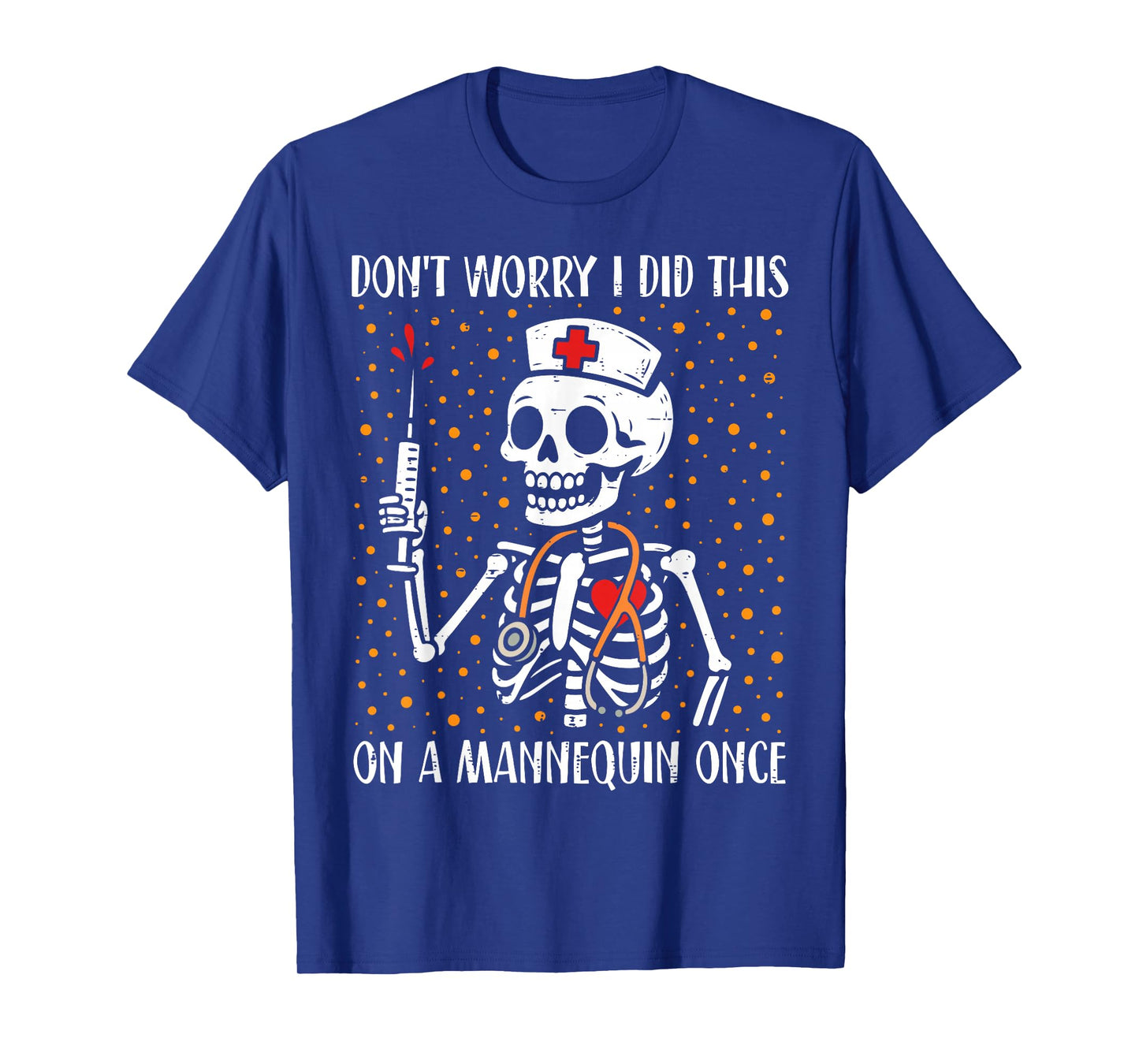 Skeleton Don't Worry I Did This On A Mannequin Once Nurse T-Shirt