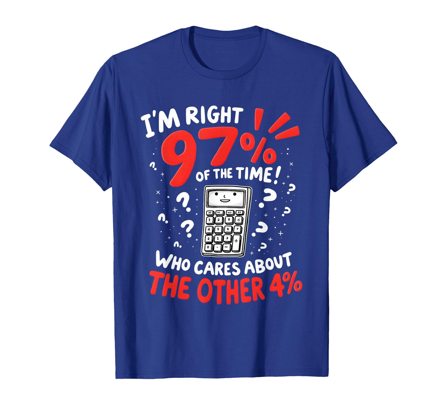 I'm Right 97% Of The Time Funny Calculator T-Shirt