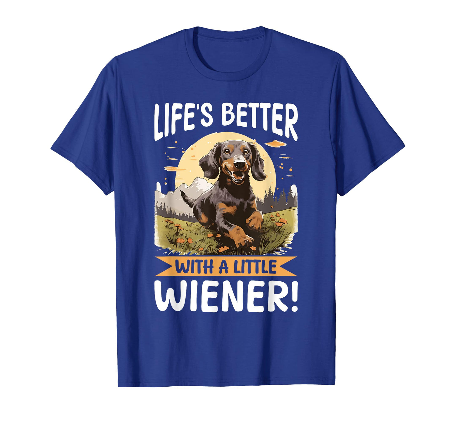 Funny Dachshund Doxie Wiener Animal Lifeβs better with a T-Shirt