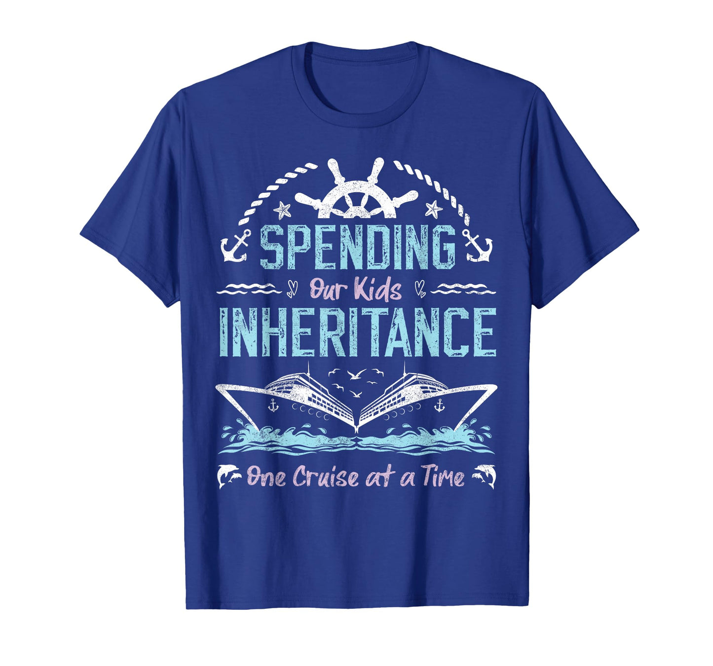 Spending Our Kids Inheritance One Cruise at a Time funny T-Shirt
