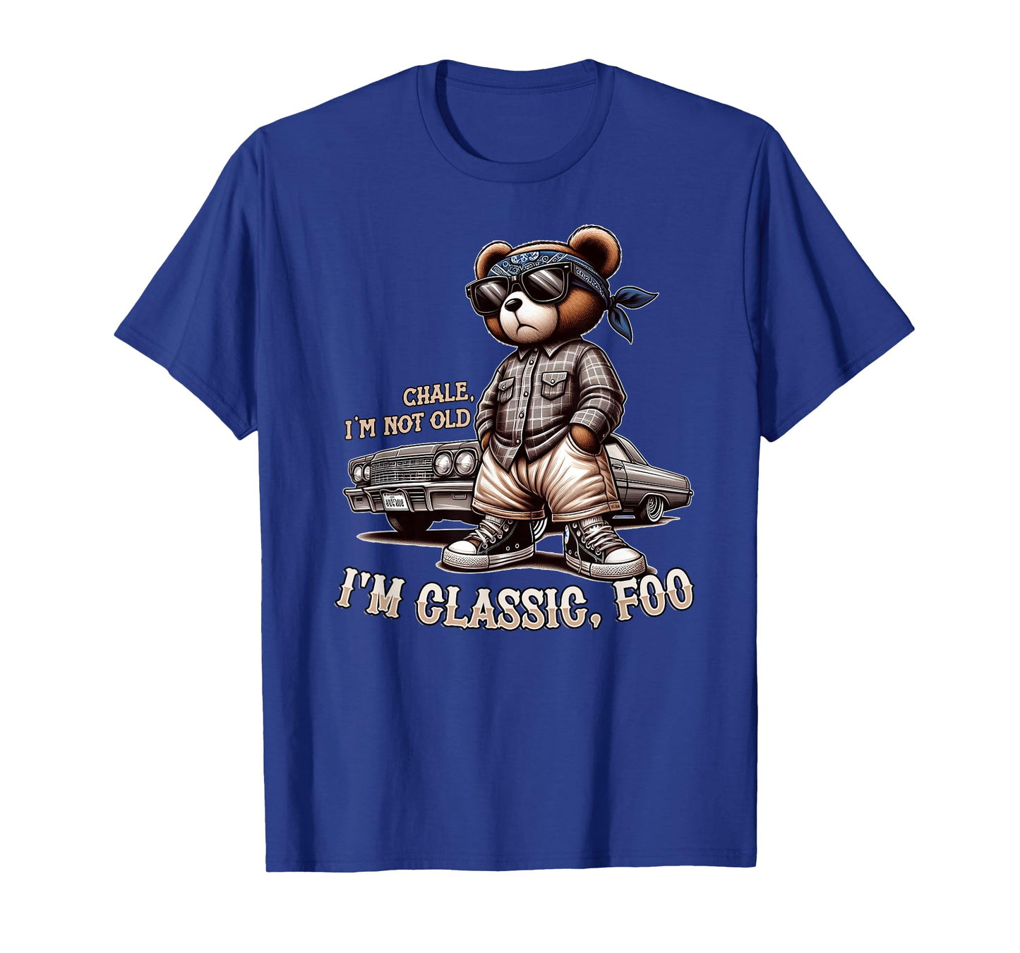 CHALE IM NOT OLD IM CLASSIC FOO Funny Cholo Chicano Lowrider T-Shirt