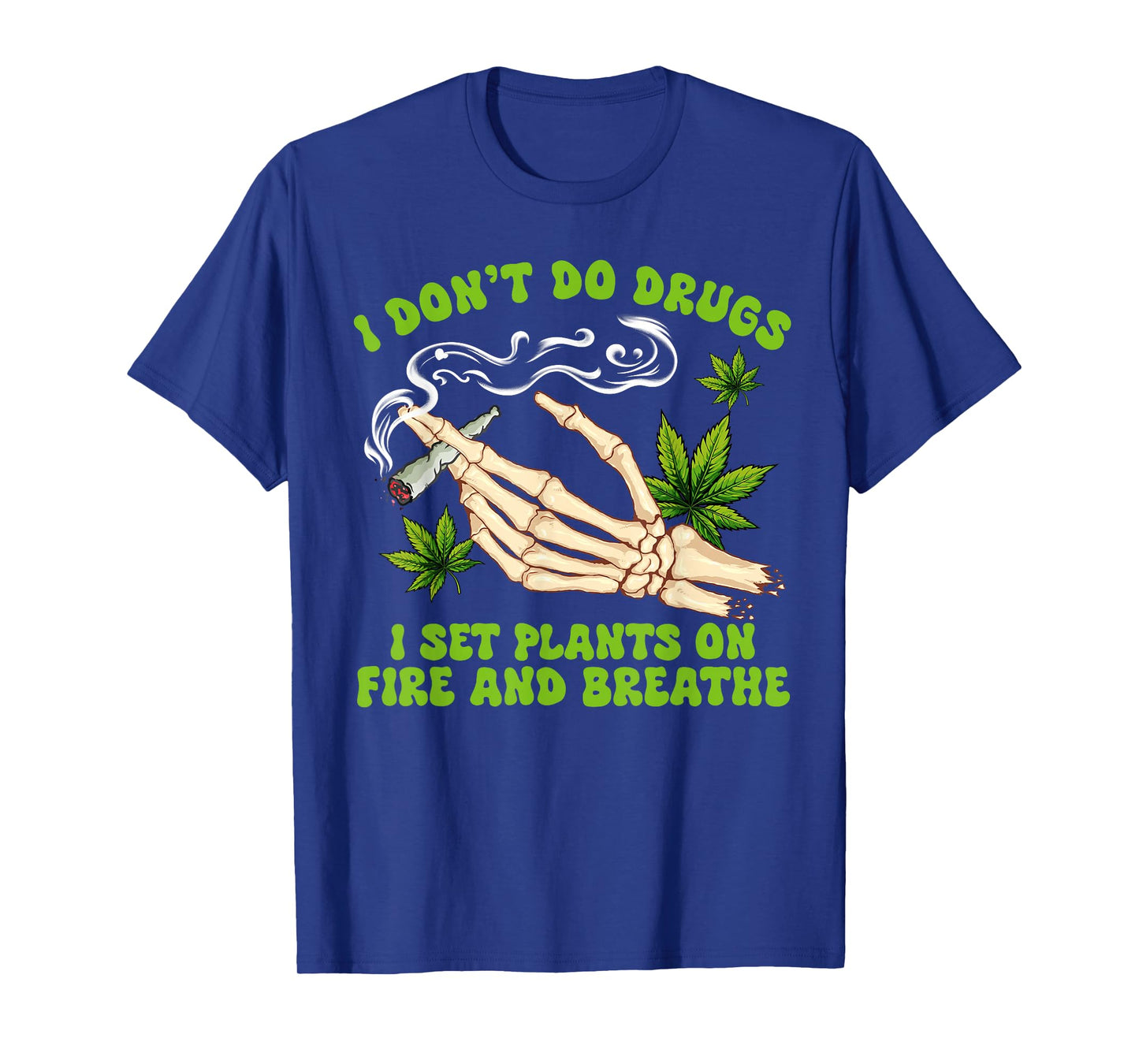 Cannabis Weed 420 I Don't Do Drugs I Set Plants On Fire T-Shirt