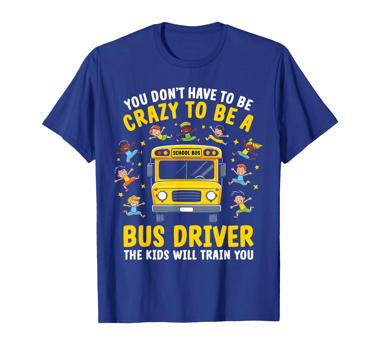 You Donβt Have to Be Crazy to Be a Bus Driver Funny School T-Shirt
