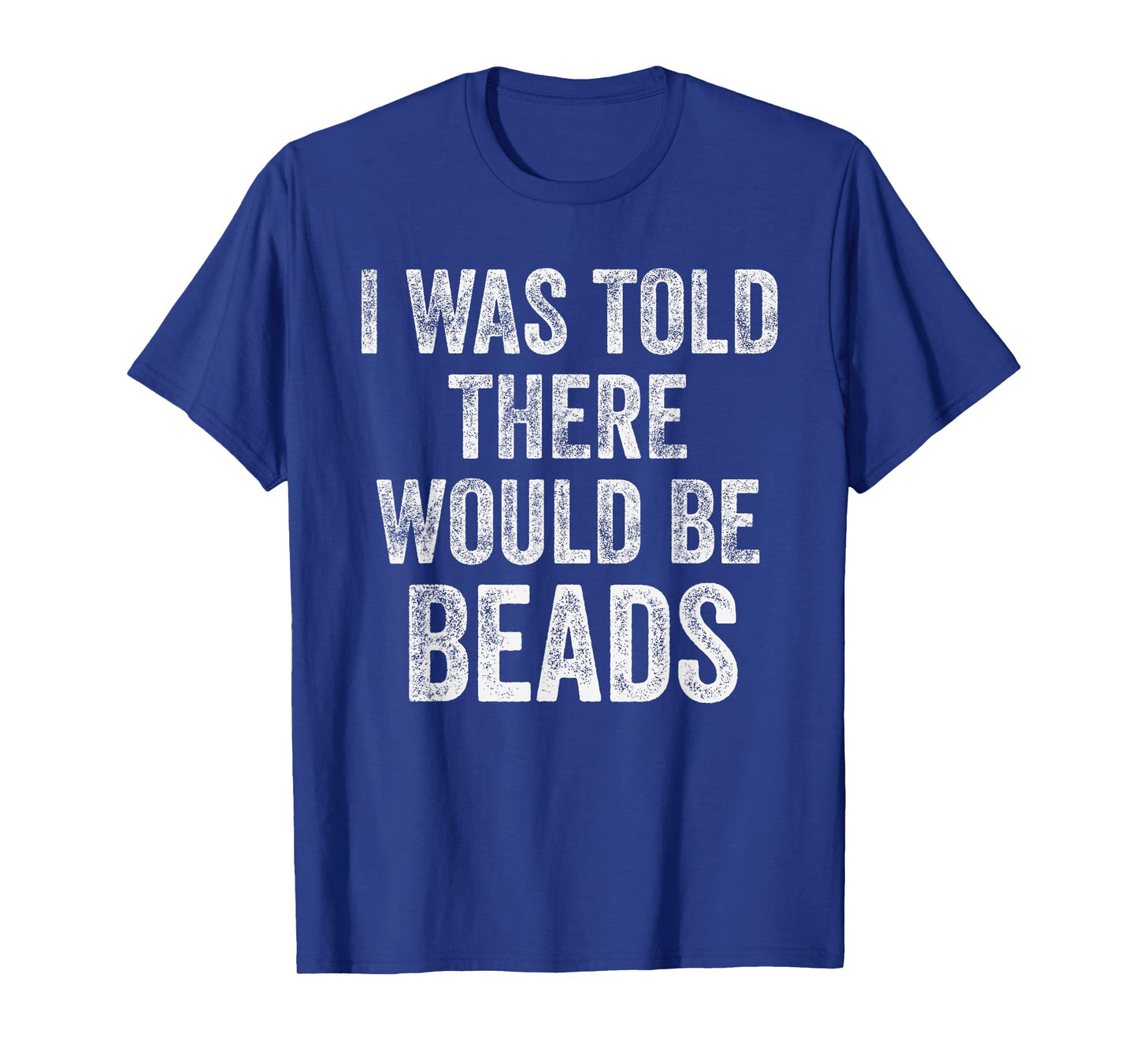 I Was Told There Would Be Beads Funny Craft Humor T-Shirt