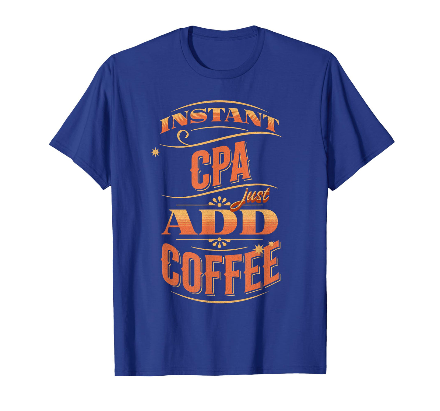 Instant CPA Just Add Coffee T-Shirt