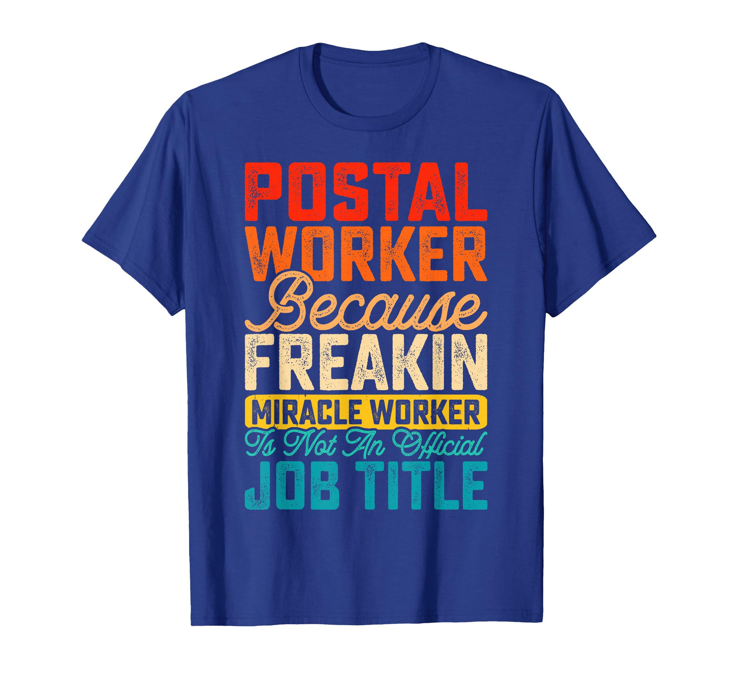 Postal Worker Because Freakin Miracle Worker Is Not An T-Shirt
