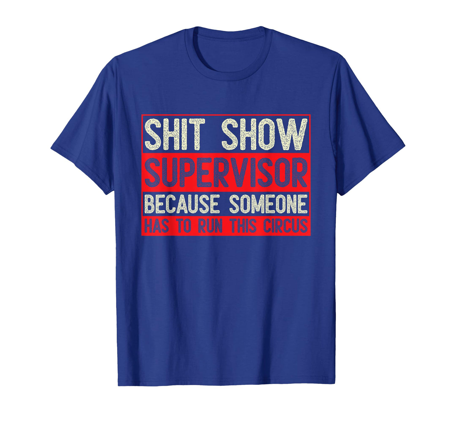 Shit Show Supervisor Because Some Has To Run This Circus T-Shirt