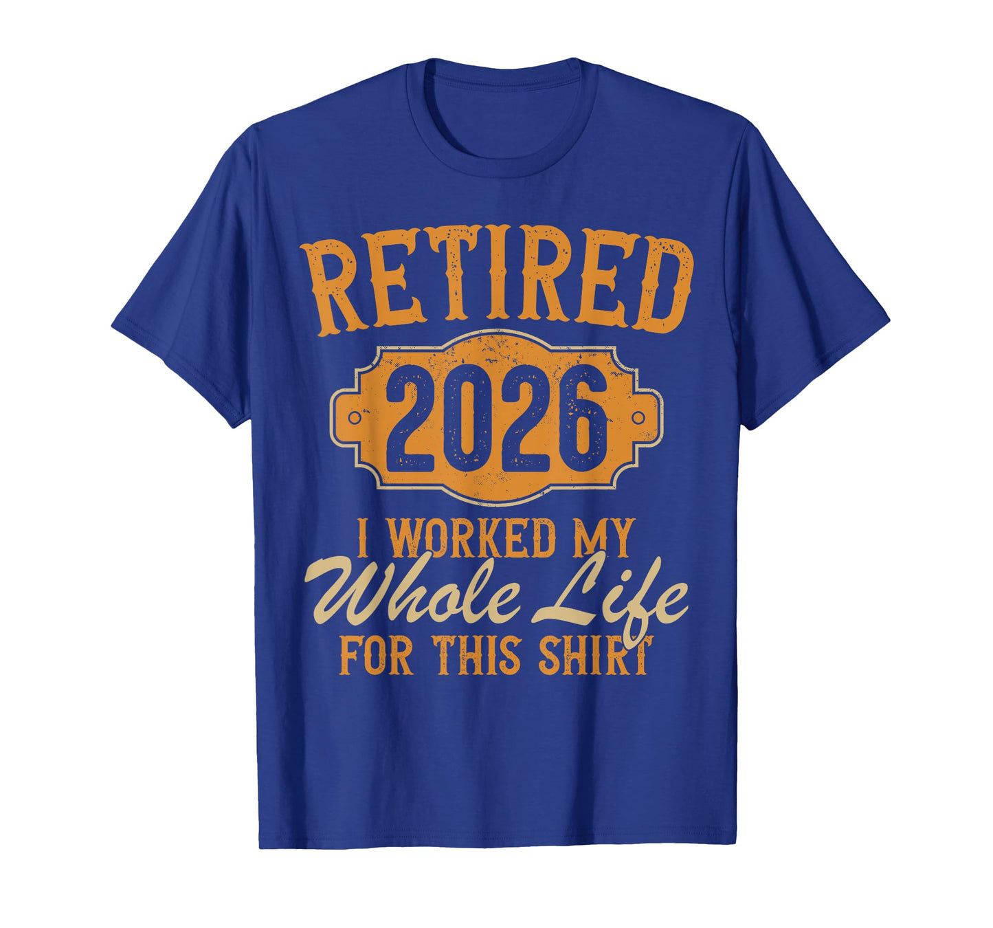 Funny Retirement 2026 Retired Worked My Whole Life for This T-Shirt