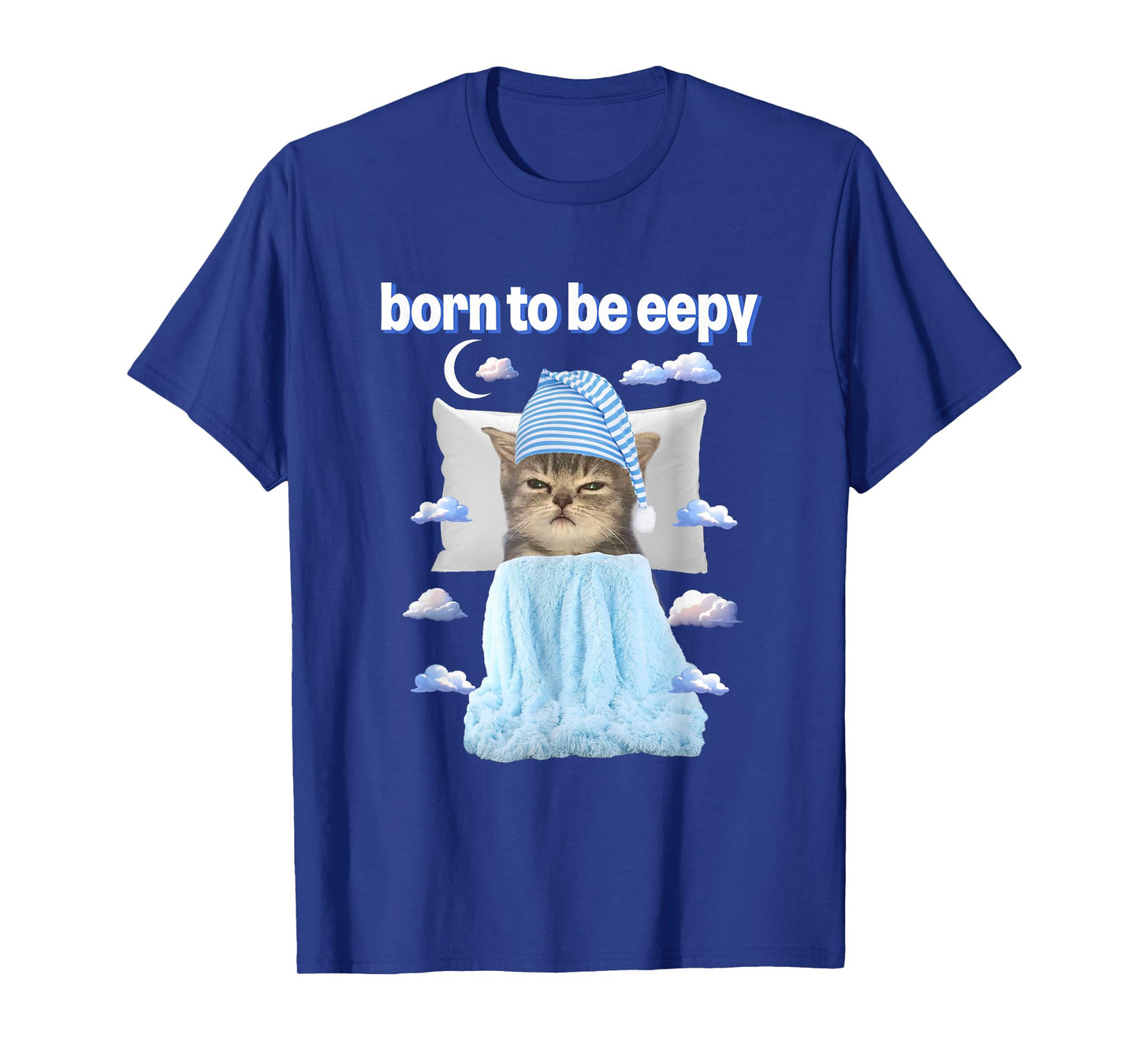 Cat Meme Lover Born To Be Eepy Bedtime Lover T-Shirt for Men Women