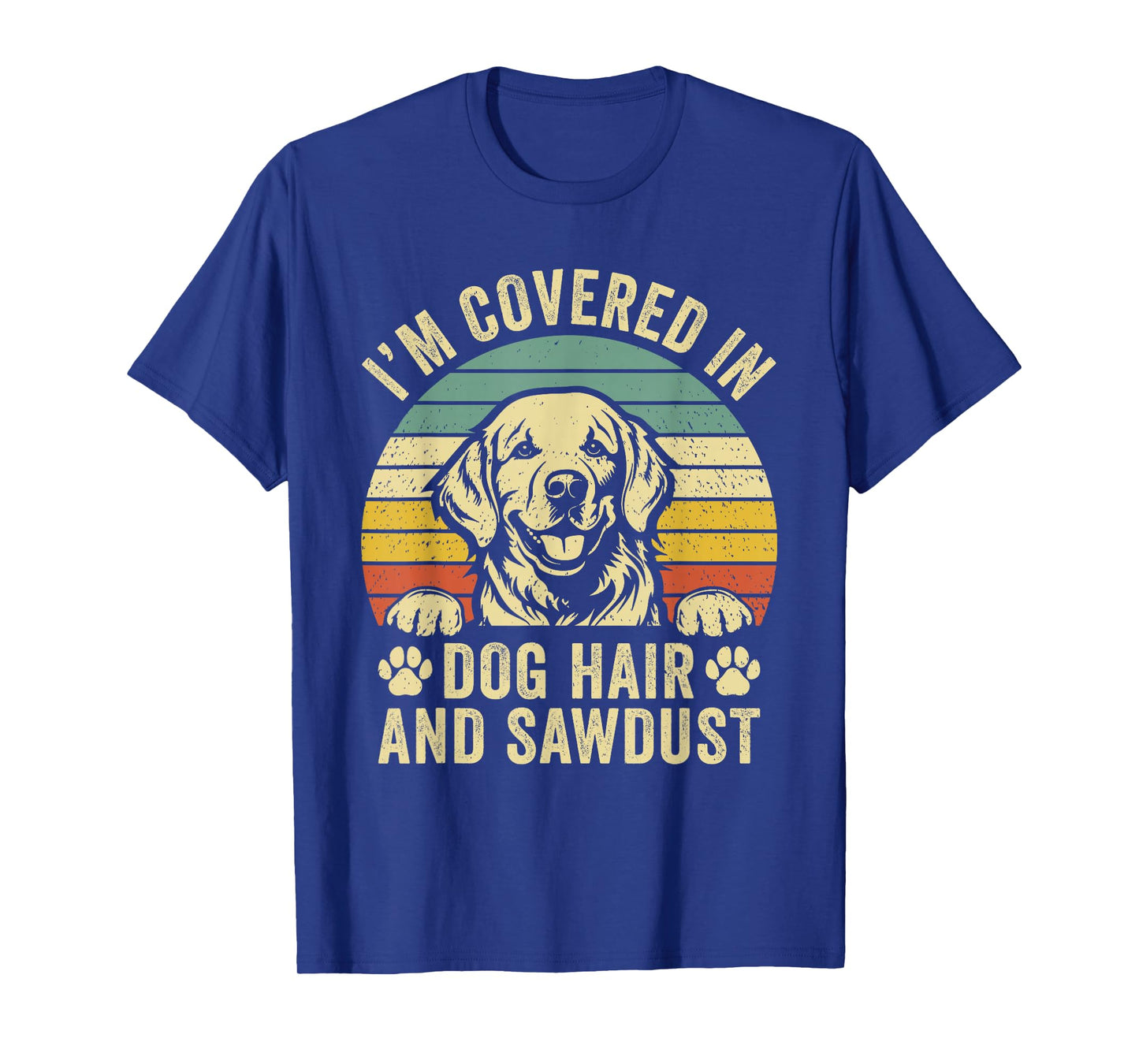 Retro Vintage I'm Covered in Dog Hair and Sawdust T-Shirt