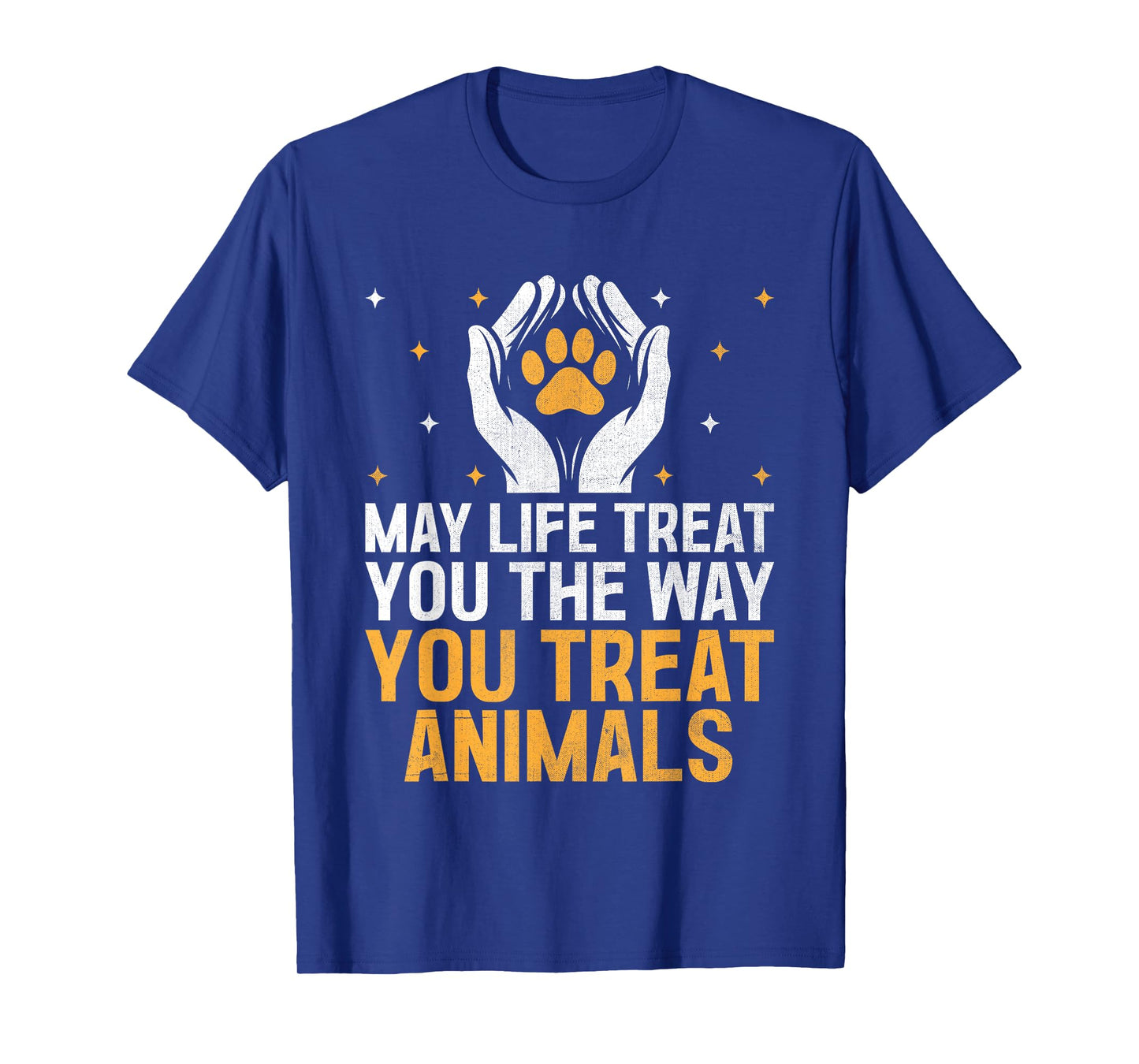 May Life Treat You The Way You Treat Animals Animal Rescuer T-Shirt