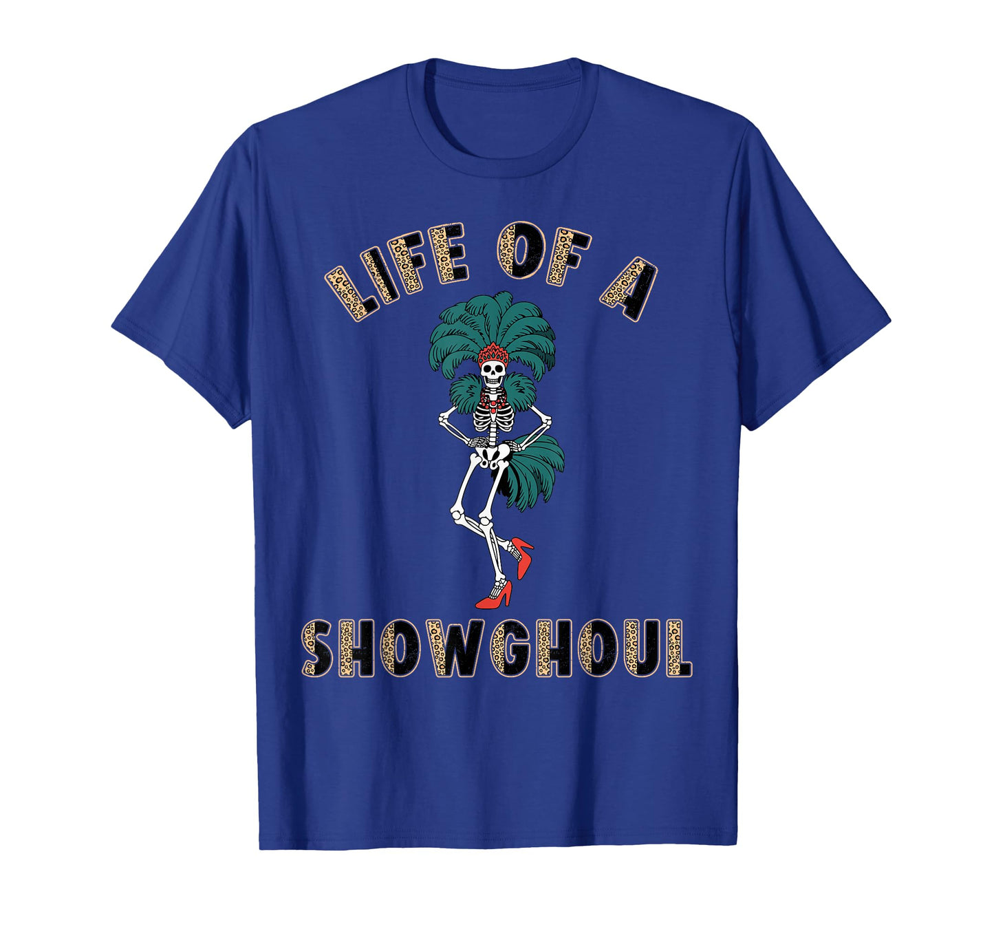 Life of a Showghoul Funny Skeleton Halloween Costume T-Shirt
