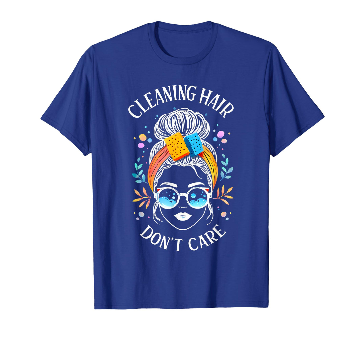 Cleaning Hair Donβt Care Cute Cleaning Lady Messy Bun Funny T-Shirt