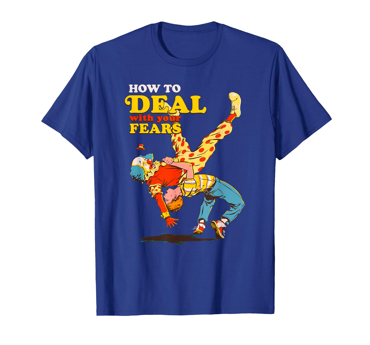 Retro Motivation Quote How To Deal With Your Fears Funny T-Shirt