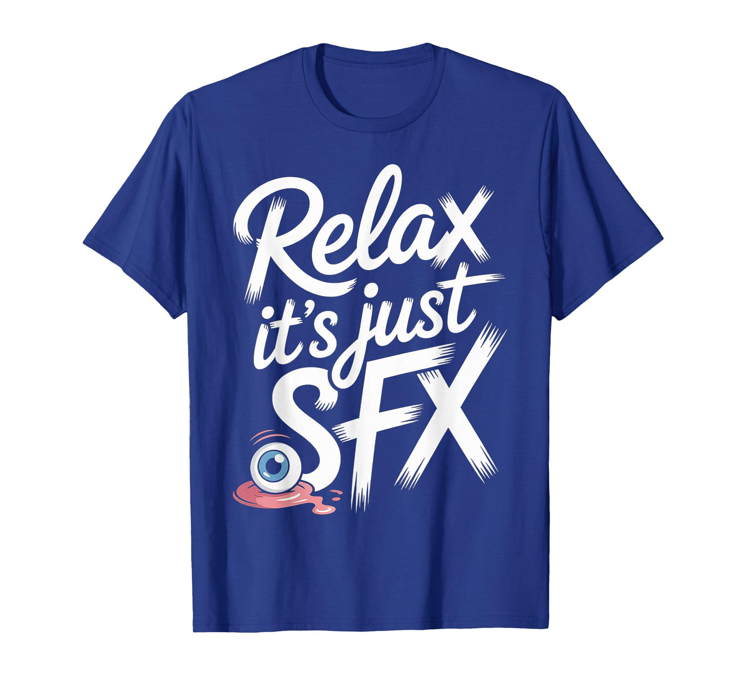 Relax It's Just SFX Makeup Artist Work Movie Film - T-Shirt