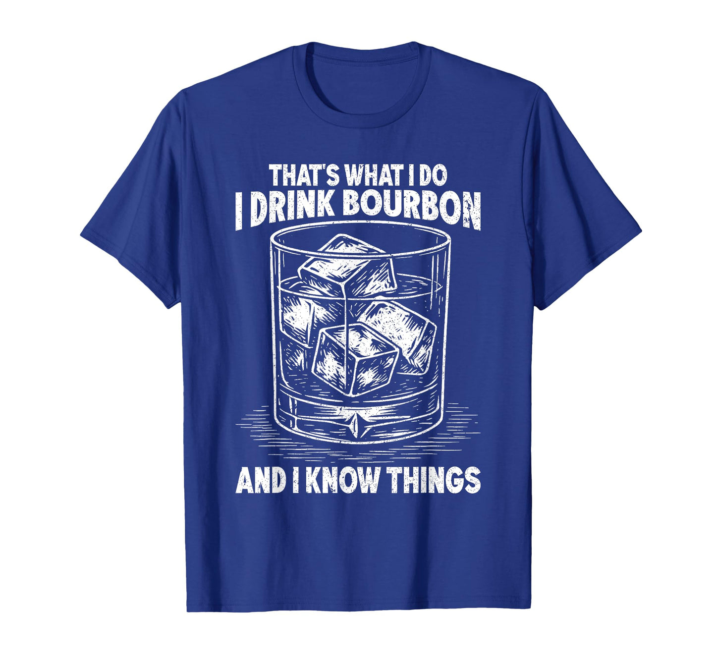 That's What I Do I Drink Bourbon And I Know Things Whiskey T-Shirt