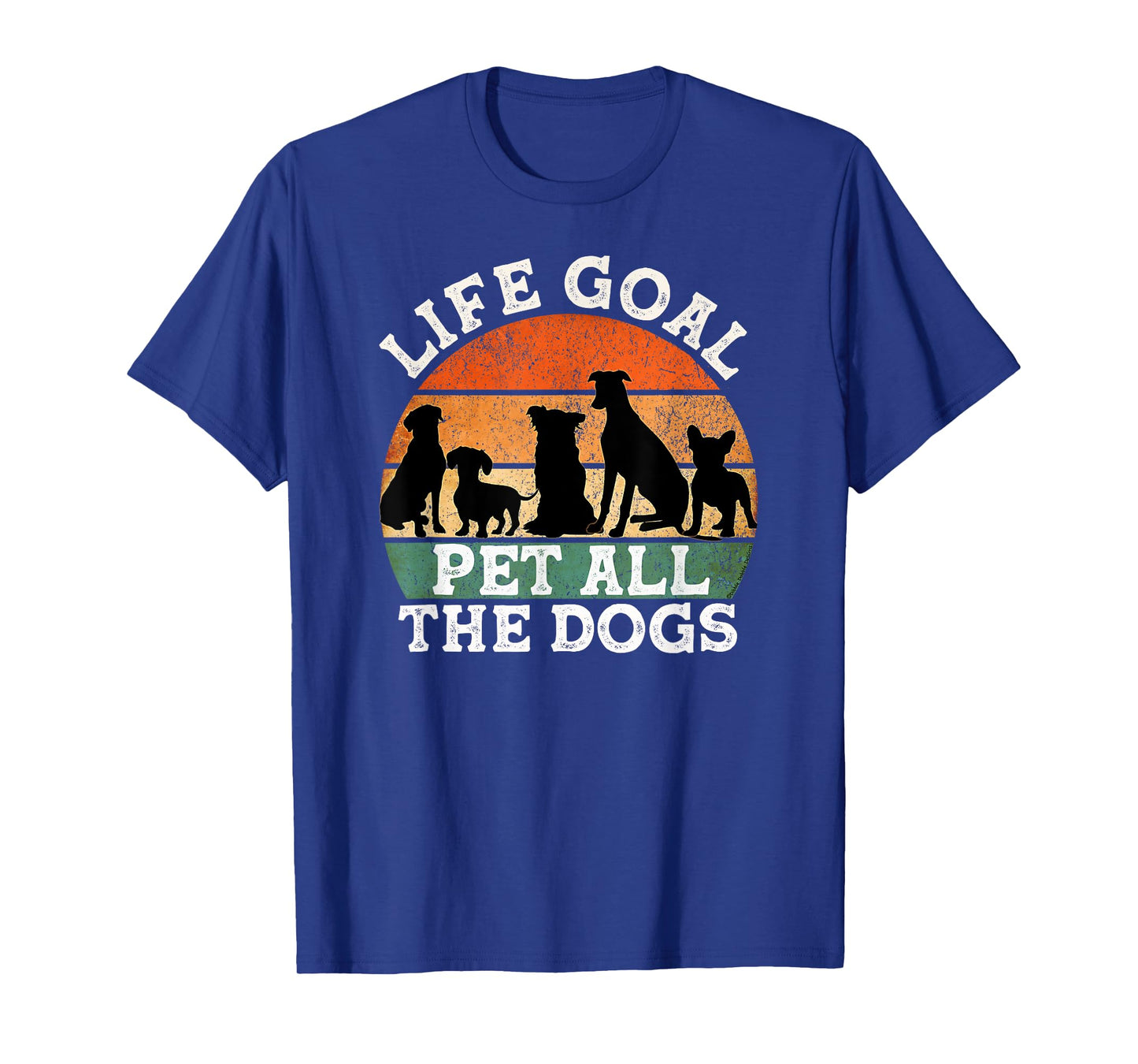 Life Goal Pet All the Dogs Dog Lover Funny Dog Men Women Girls Kids T-Shirt