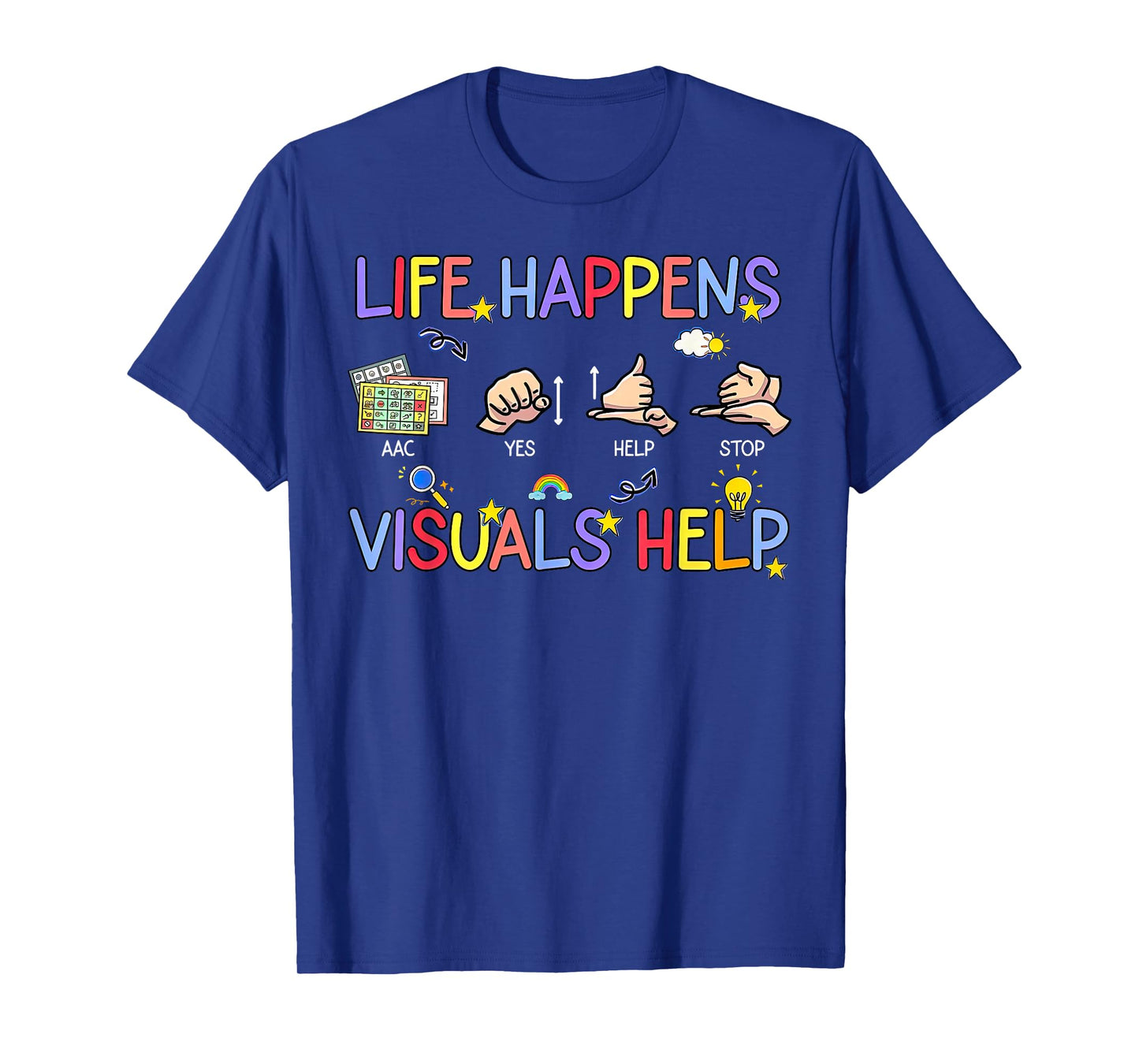 Life Happens Visuals Help ACC Special Education Teacher Aide T-Shirt