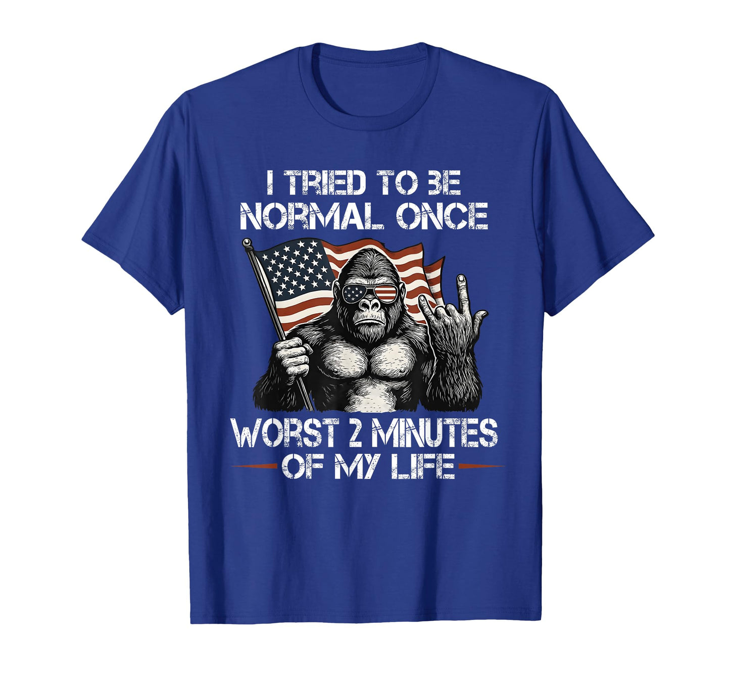 I Tried to be Normal Once Worst Two Minutes of My Life T-Shirt