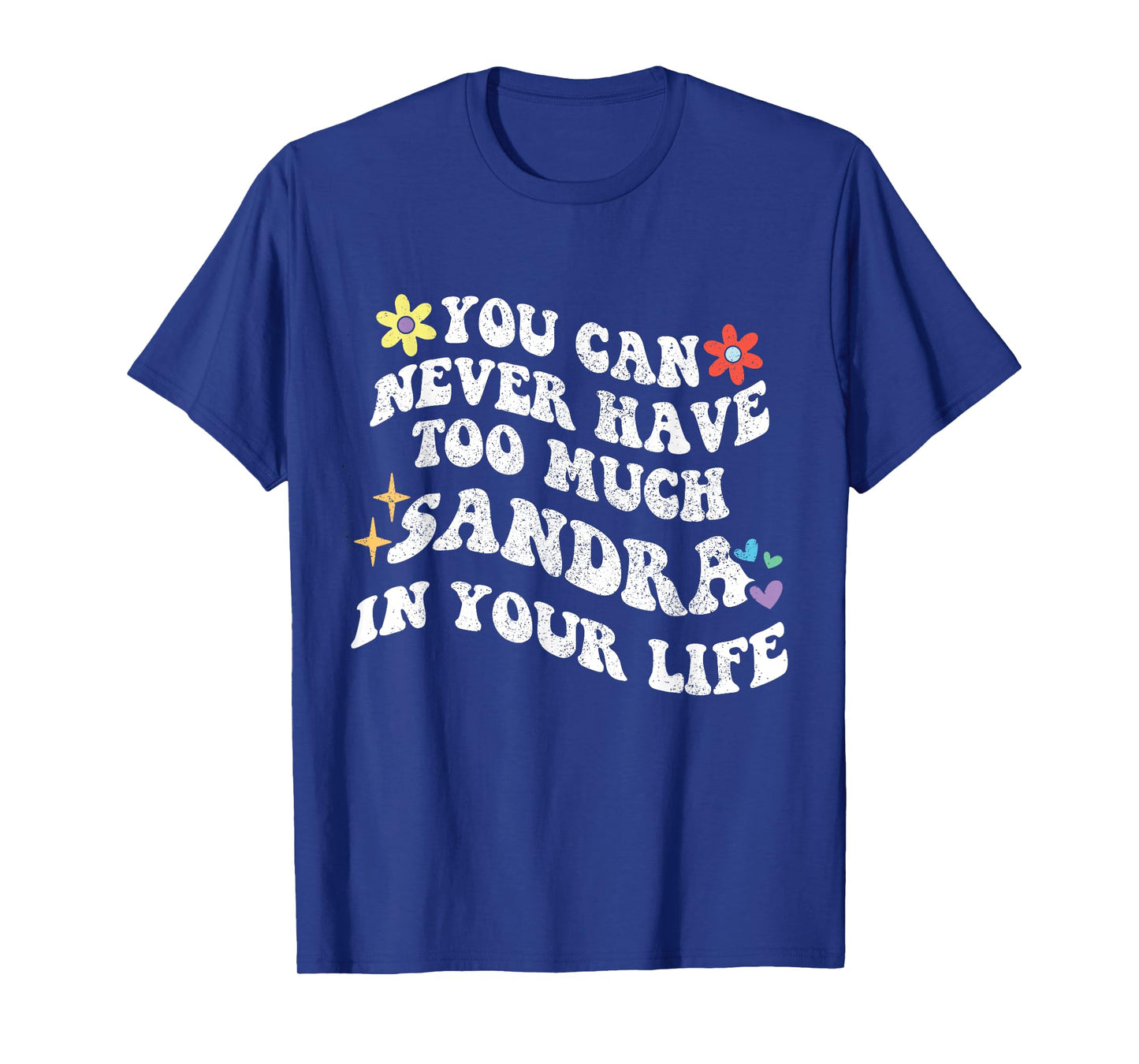 Retro Groovy You Can Never Have Too Much SANDRA In Your Life T-Shirt